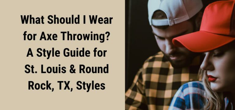 What Should I Wear for Axe Throwing? A Style Guide for St. Louis & Round Rock, TX, Styles Featured Image